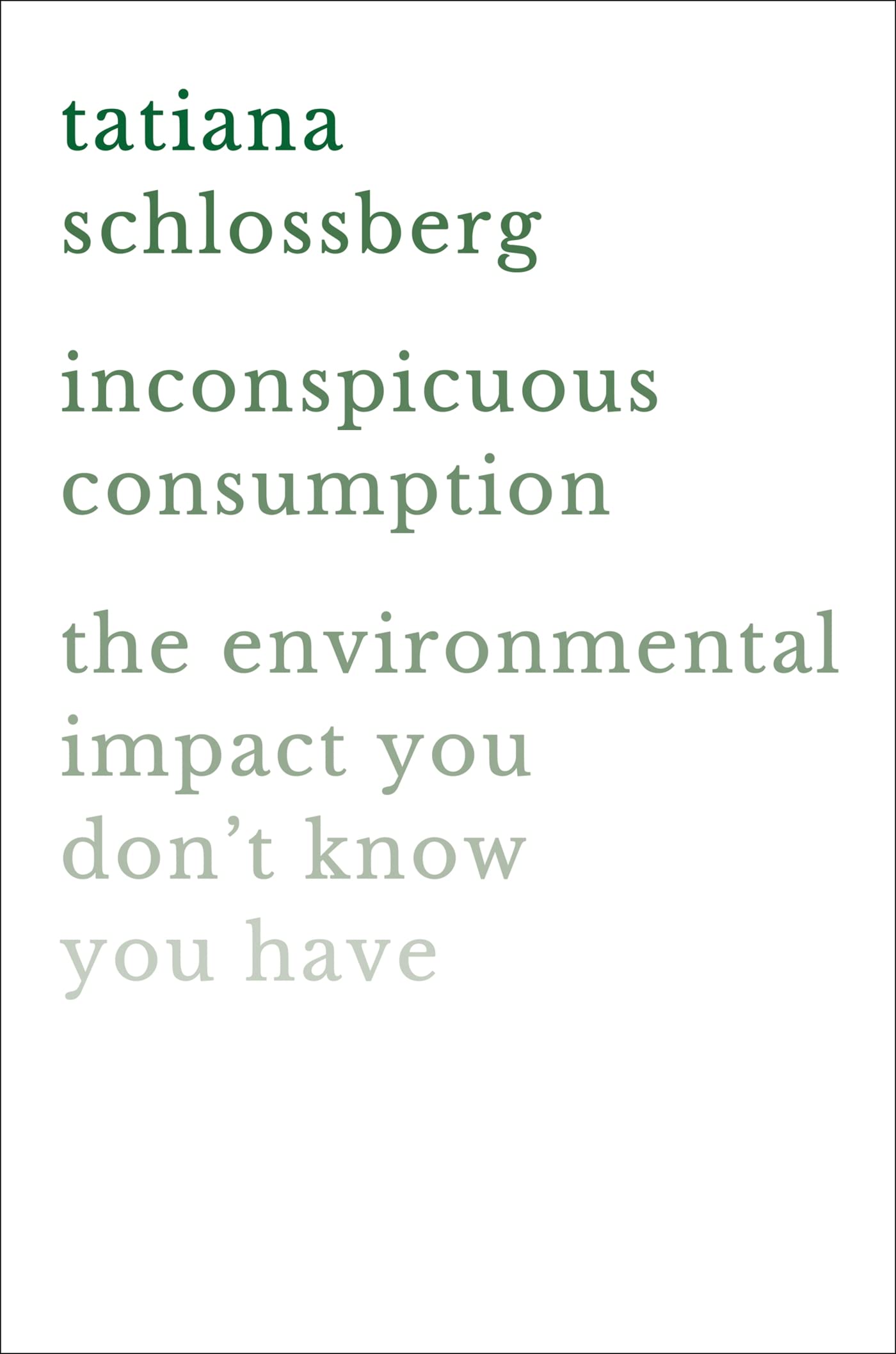 Inconspicuous Consumption: The Environmental Impact You Don't Know You Have book cover
