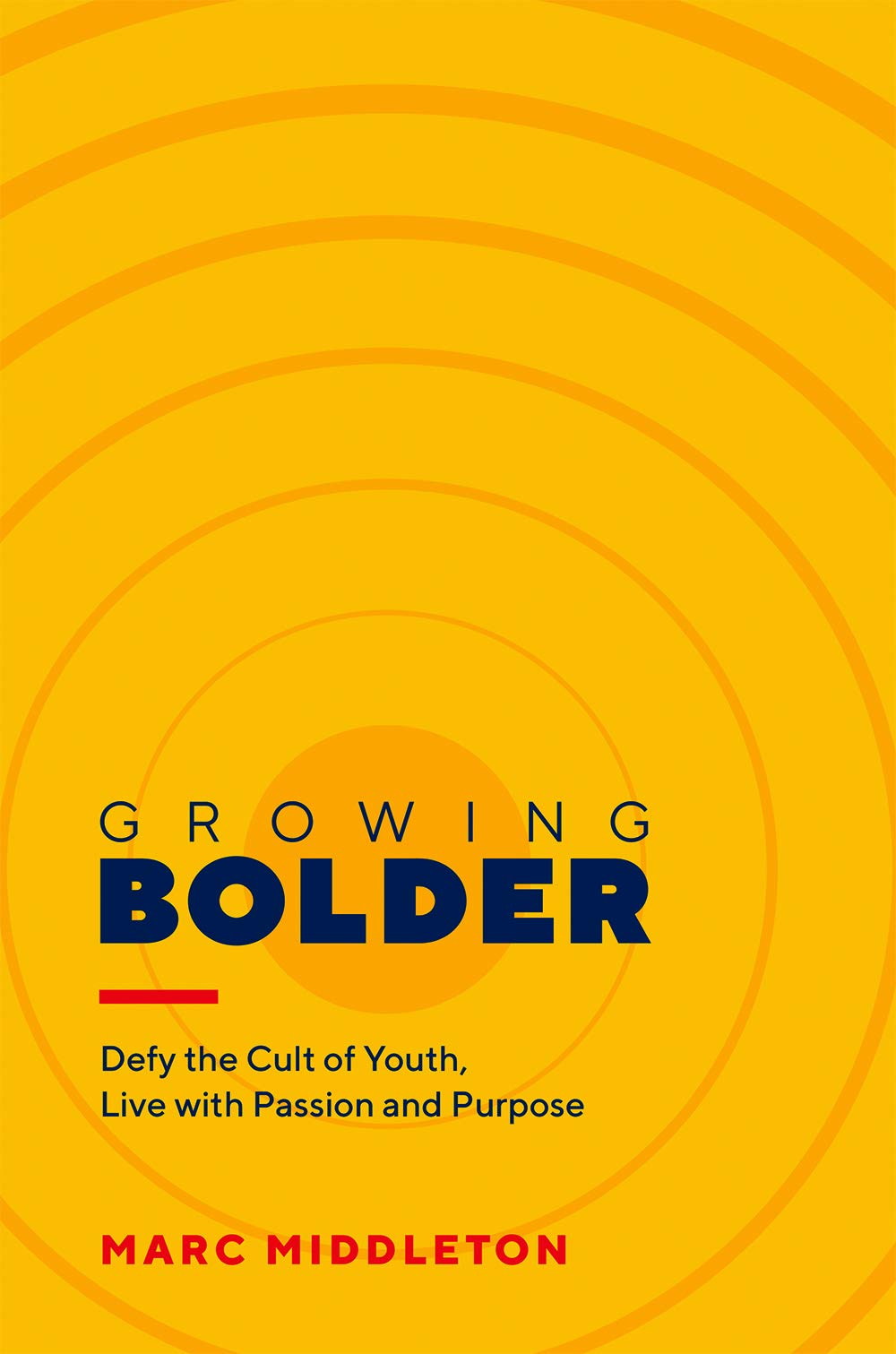 Growing Bolder: Defy the Cult of Youth, Live with Passion and Purpose book cover