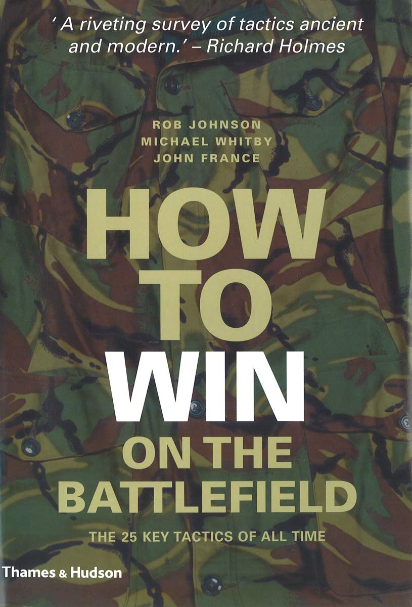 How to Win on the Battlefield: 25 Key Tactics to Outwit, Outflank and Outfight the Enemy book cover