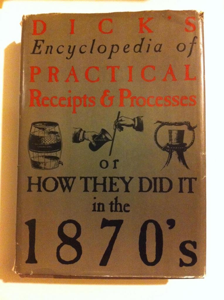 Dick's Encyclopedia of Practical Receipts and Processes or How They Did it in the 1870's book cover