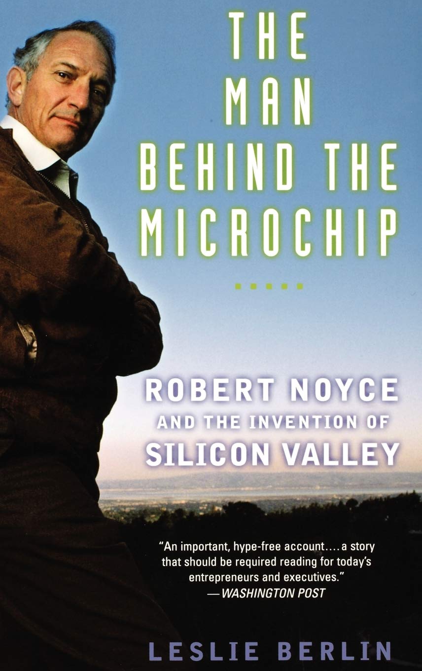 Man Behind the Microchip: Robert Noyce and the Invention of Silicon Valley book cover