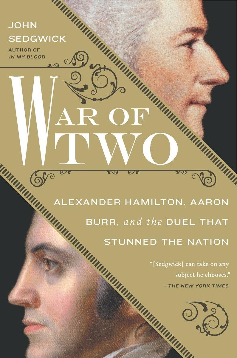 War of Two: Alexander Hamilton, Aaron Burr, and the Duel That Stunned the Nation book cover