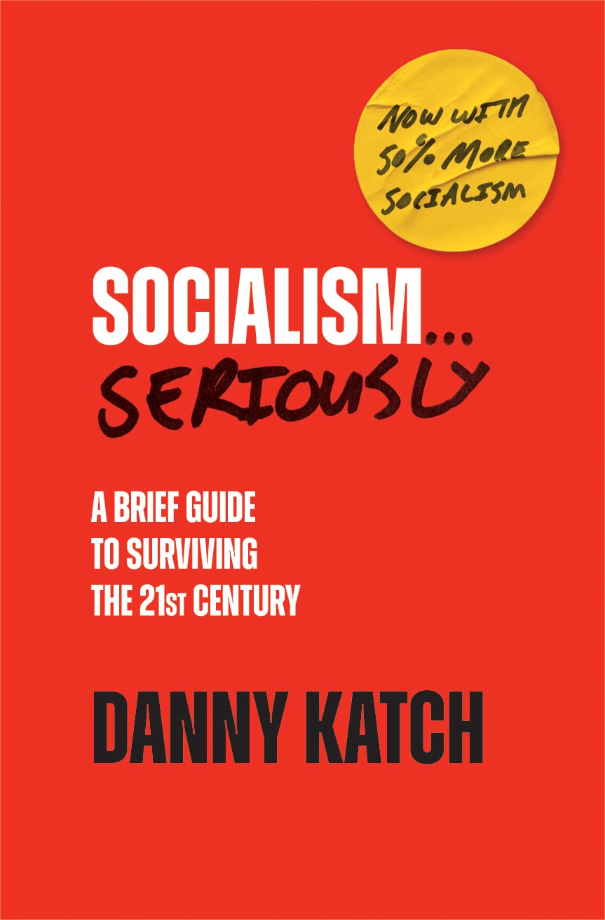 Socialism . . . Seriously: A Brief Guide to Surviving the 21st Century (Revised & Updated Edition) book cover