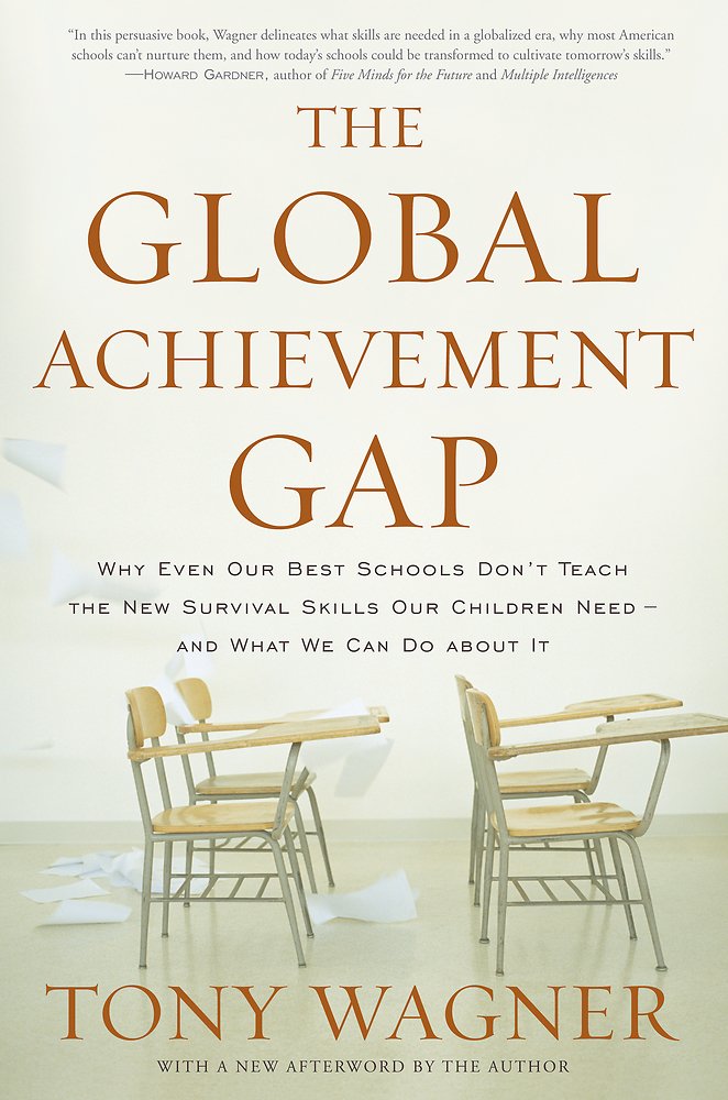 Global Achievement Gap: Why Even Our Best Schools Don't Teach the New Survival Skills Our Children Need--And What We Can Do about It book cover