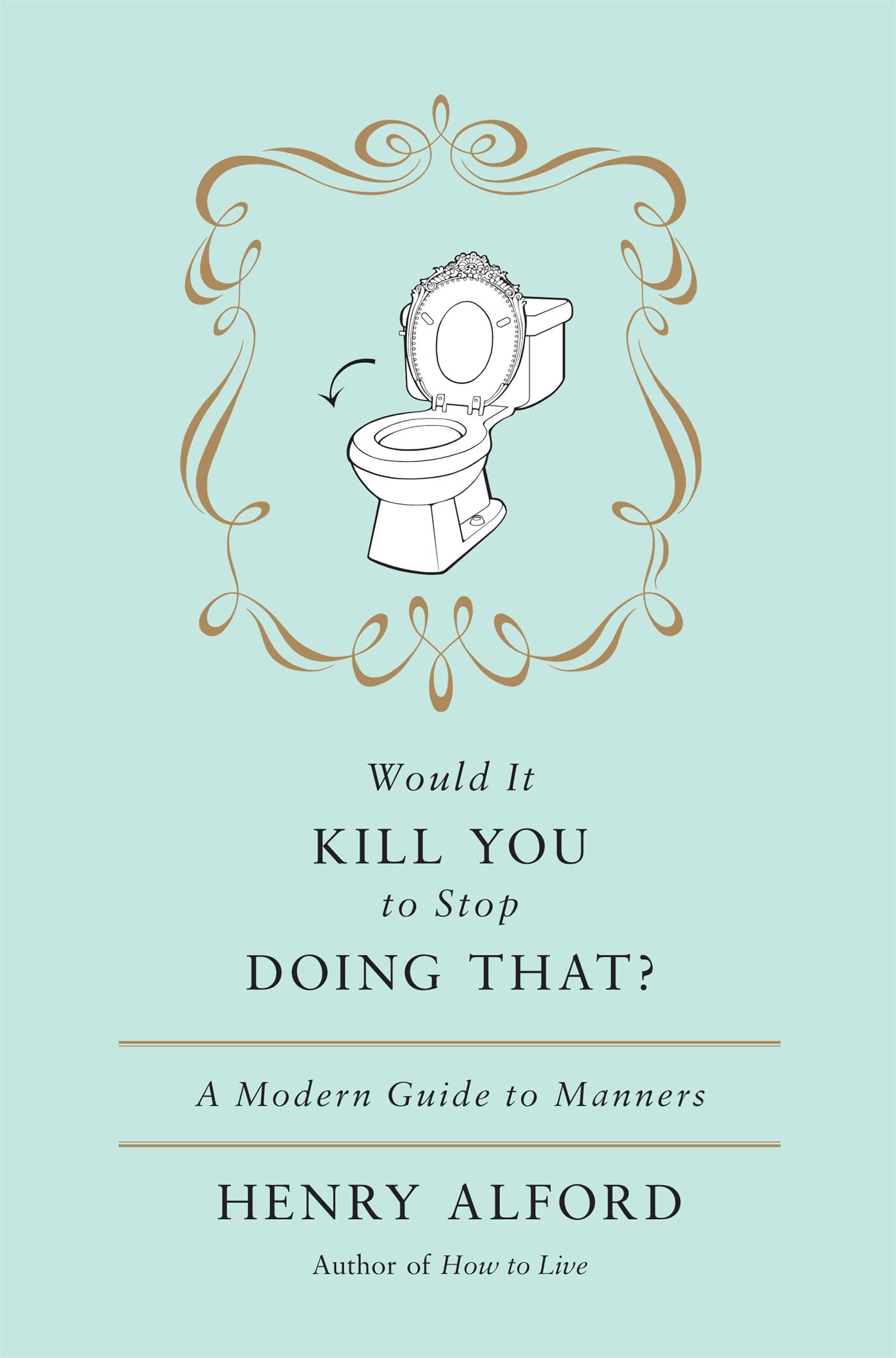 Would It Kill You to Stop Doing That: A Modern Guide to Manners book cover