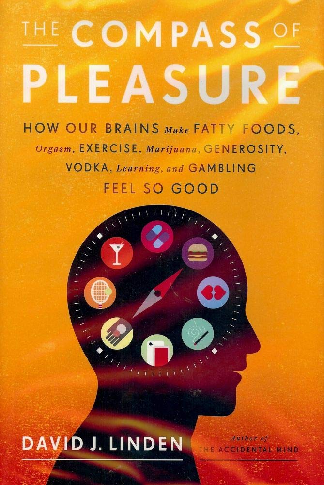 Compass of Pleasure: How Our Brains Make Fatty Foods, Orgasm, Exercise, Marijuana, Generosity, Vodka, Learning, and Gambling Feel So Good book cover