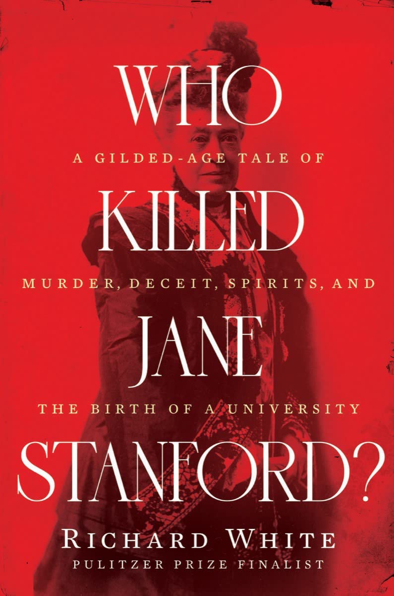 Who Killed Jane Stanford?: A Gilded Age Tale of Murder, Deceit, Spirits and the Birth of a University book cover