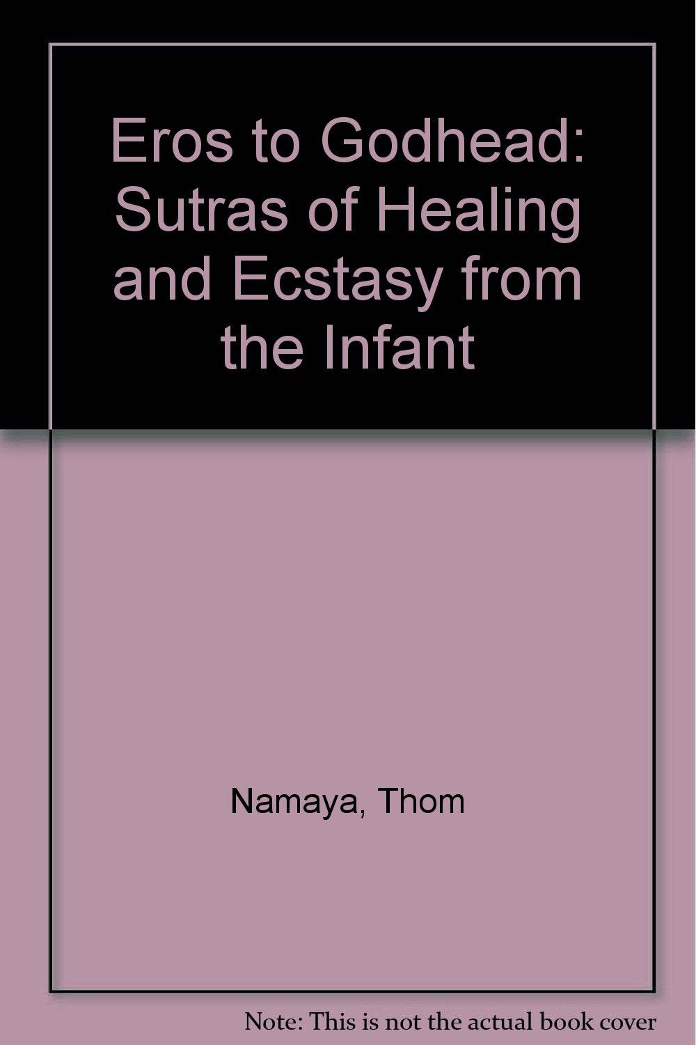Eros to Godhead: Sutras of Healing and Ecstasy from the Infant book cover