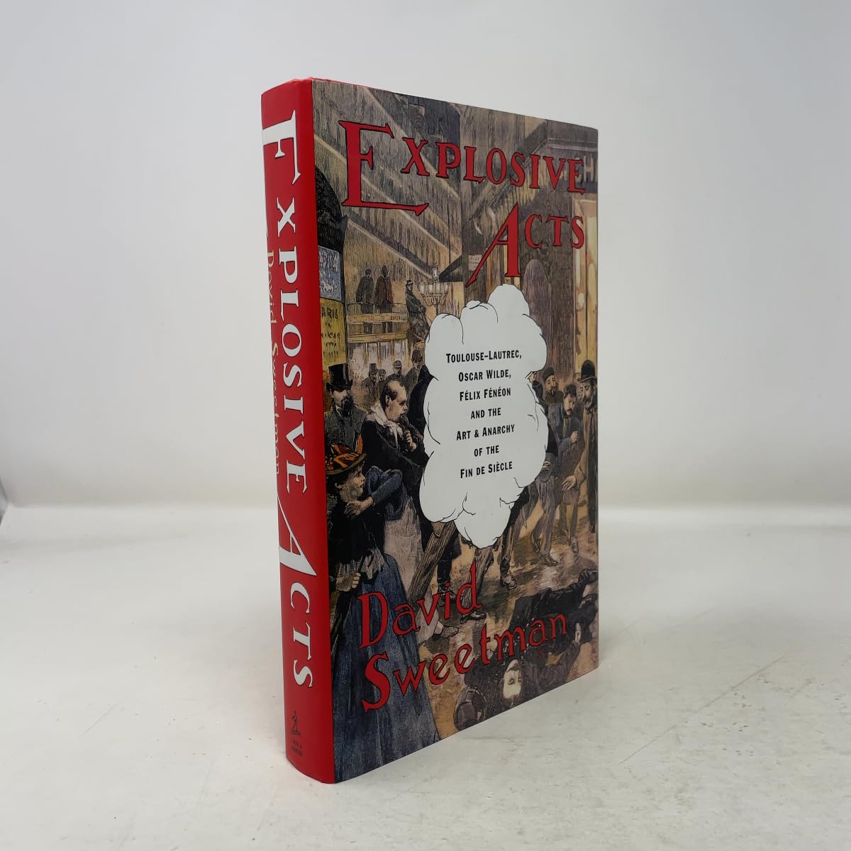 Explosive Acts: Toulouse-Lautrec, Oscar Wilde, Felix Feneon, and the Art & Anarchy of the Fin de Siecle book cover