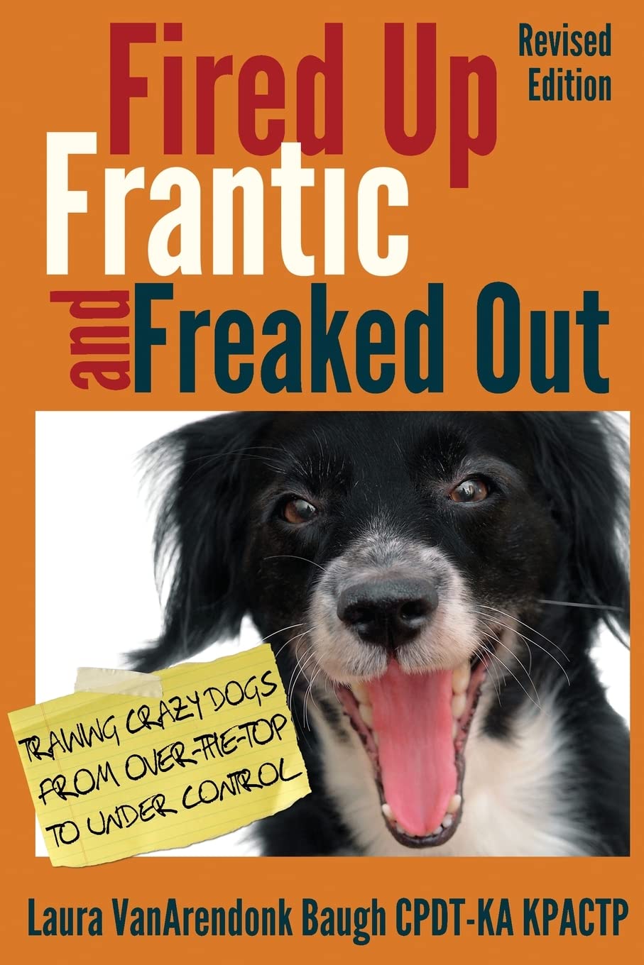 Fired Up, Frantic, and Freaked Out: Training Crazy Dogs from Over-The-Top to Under Control book cover