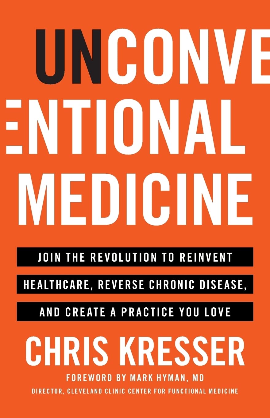 Unconventional Medicine: Join the Revolution to Reinvent Healthcare, Reverse Chronic Disease, and Create a Practice You Love book cover