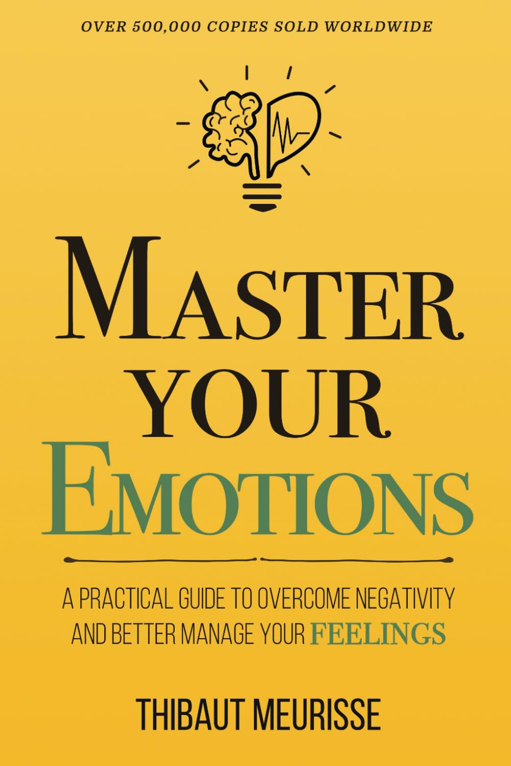 Master Your Emotions: A Practical Guide to Overcome Negativity and Better Manage Your Feelings book cover