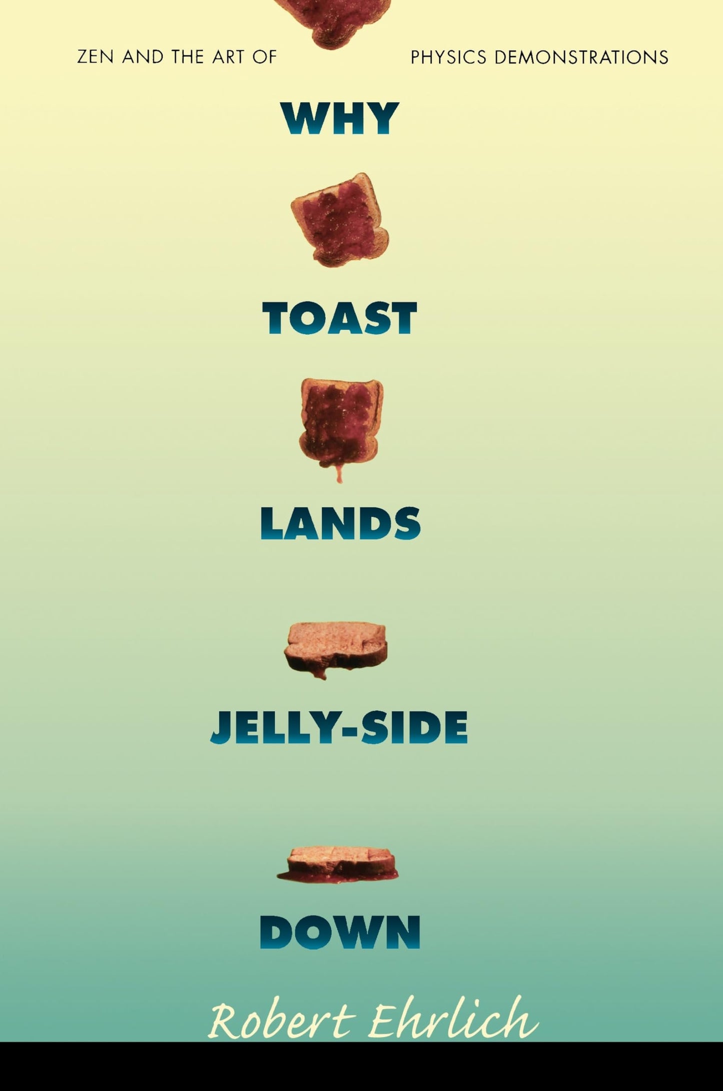 Why Toast Lands Jelly-Side Down: Zen and the Art of Physics Demonstrations book cover