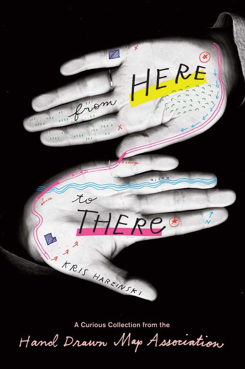 From Here to There: A Curious Collection from the Hand Drawn Map Association book cover