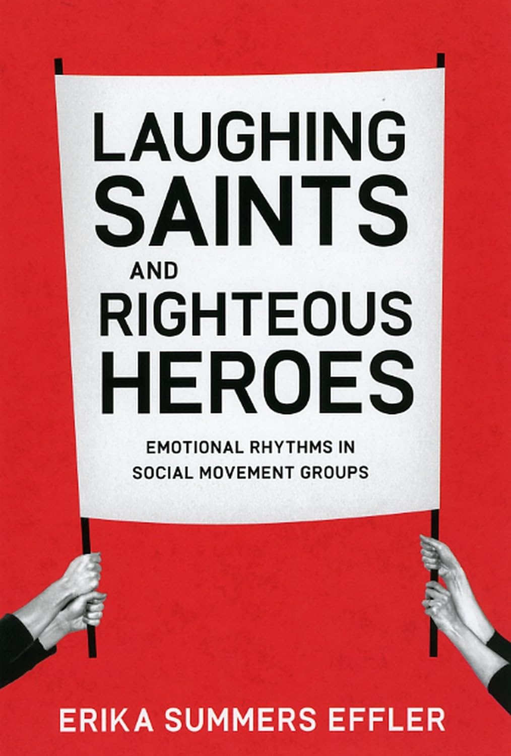 Laughing Saints and Righteous Heroes: Emotional Rhythms in Social Movement Groups book cover