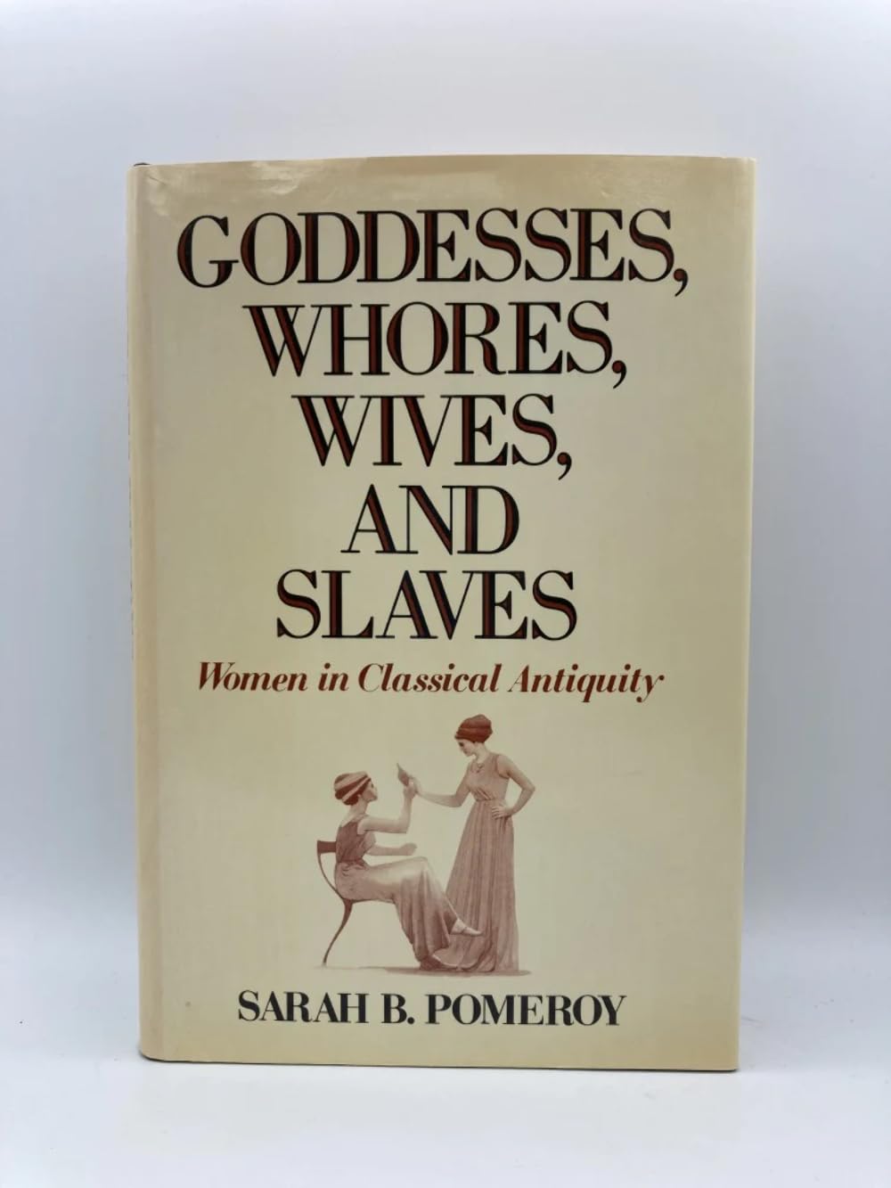 Goddesses, Whores, Wives, and Slaves: Women in Classical Antiquity book cover
