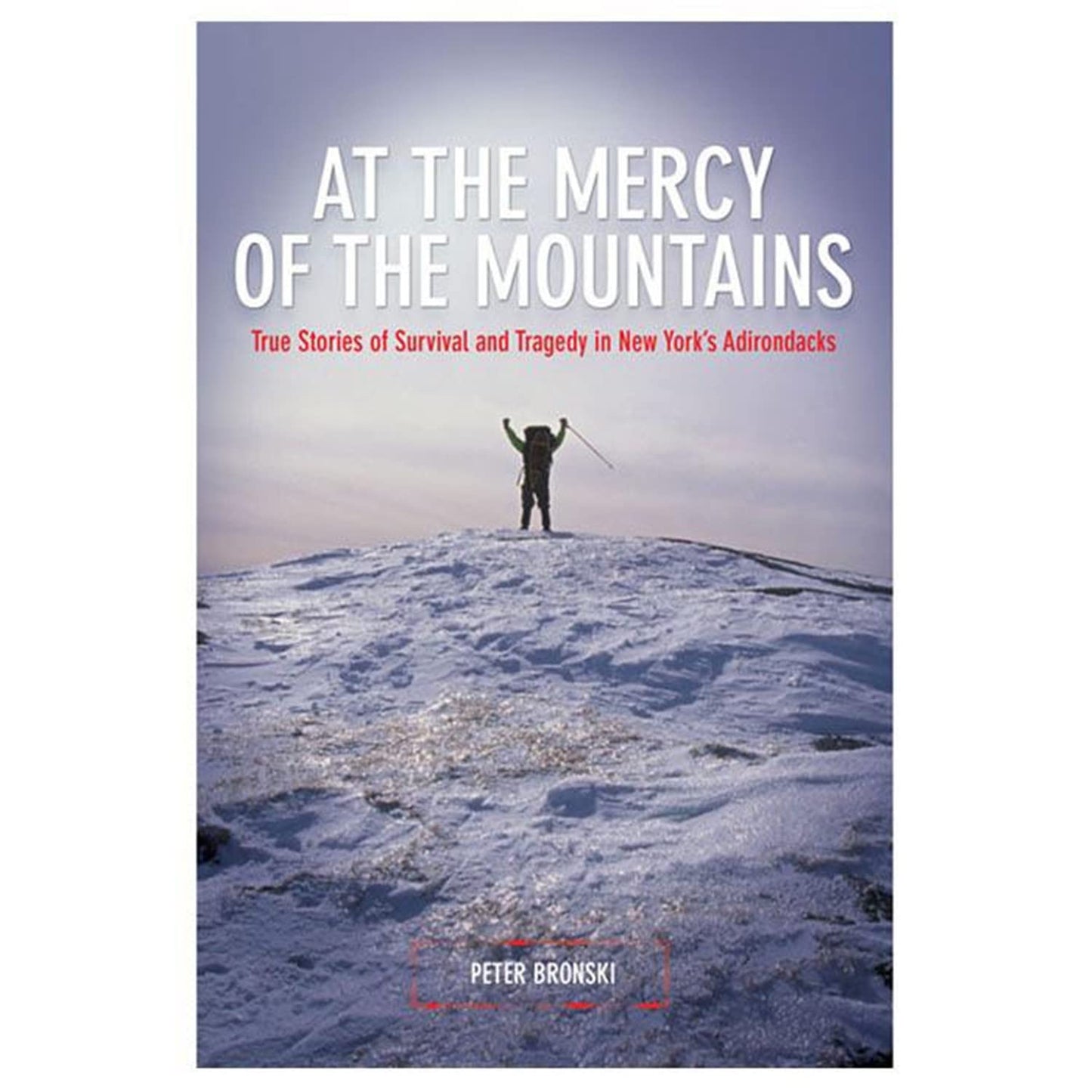 At the Mercy of the Mountains: True Stories of Survival and Tragedy in New York's Adirondacks