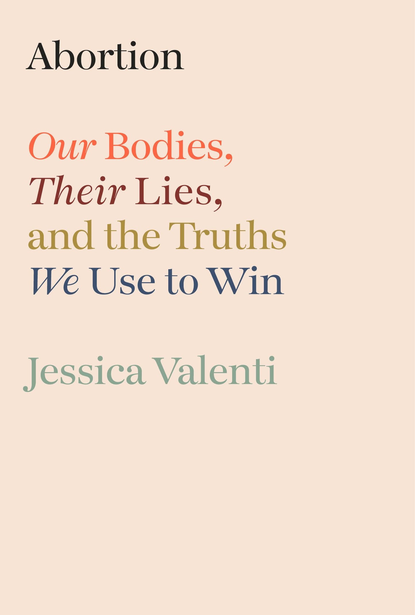 Abortion: Our Bodies, Their Lies, and the Truths We Use to Win book cover