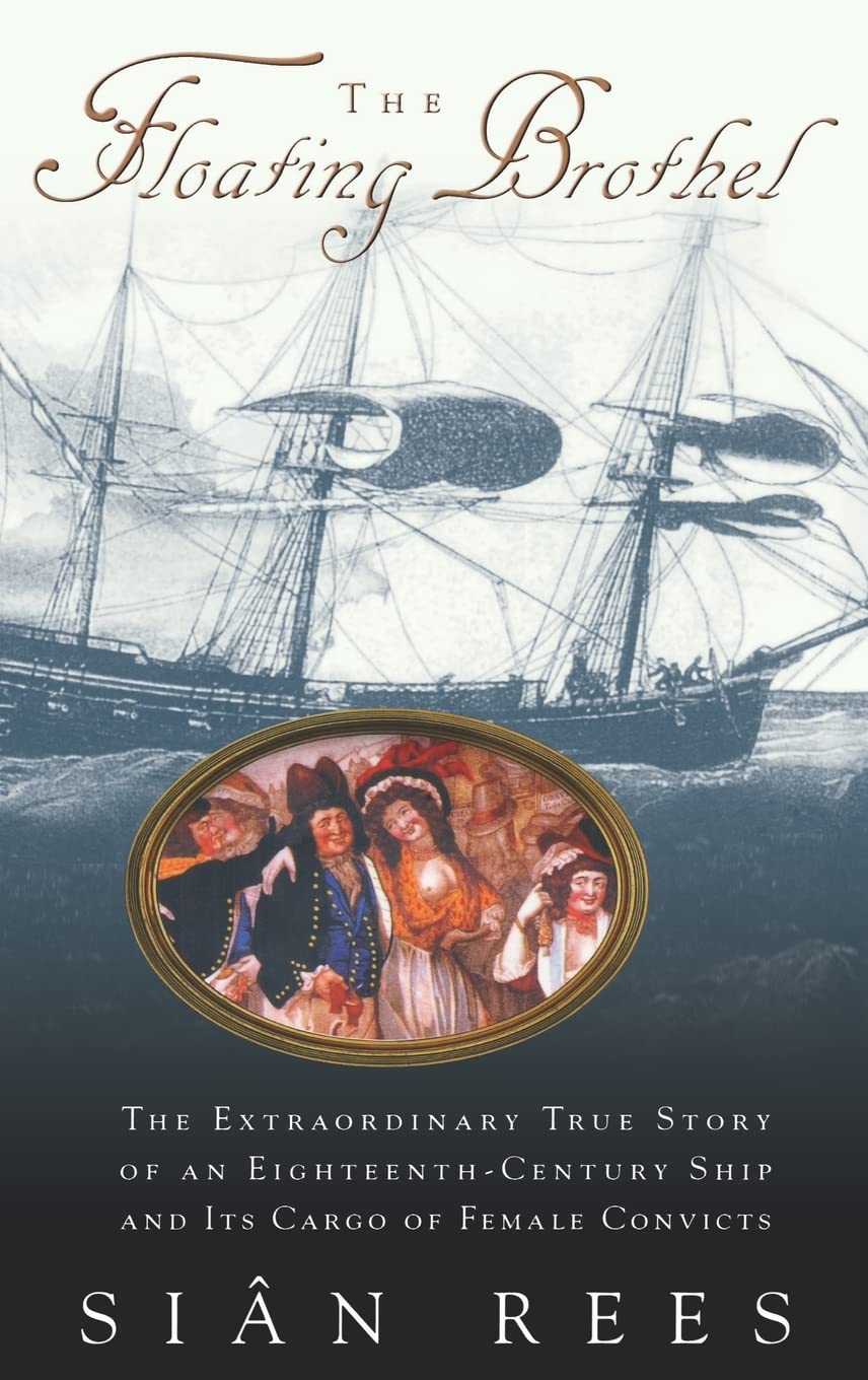 Floating Brothel: The Extraordinary True Story of an Eighteenth-Century Ship and Its Cargo of Female Convicts book cover