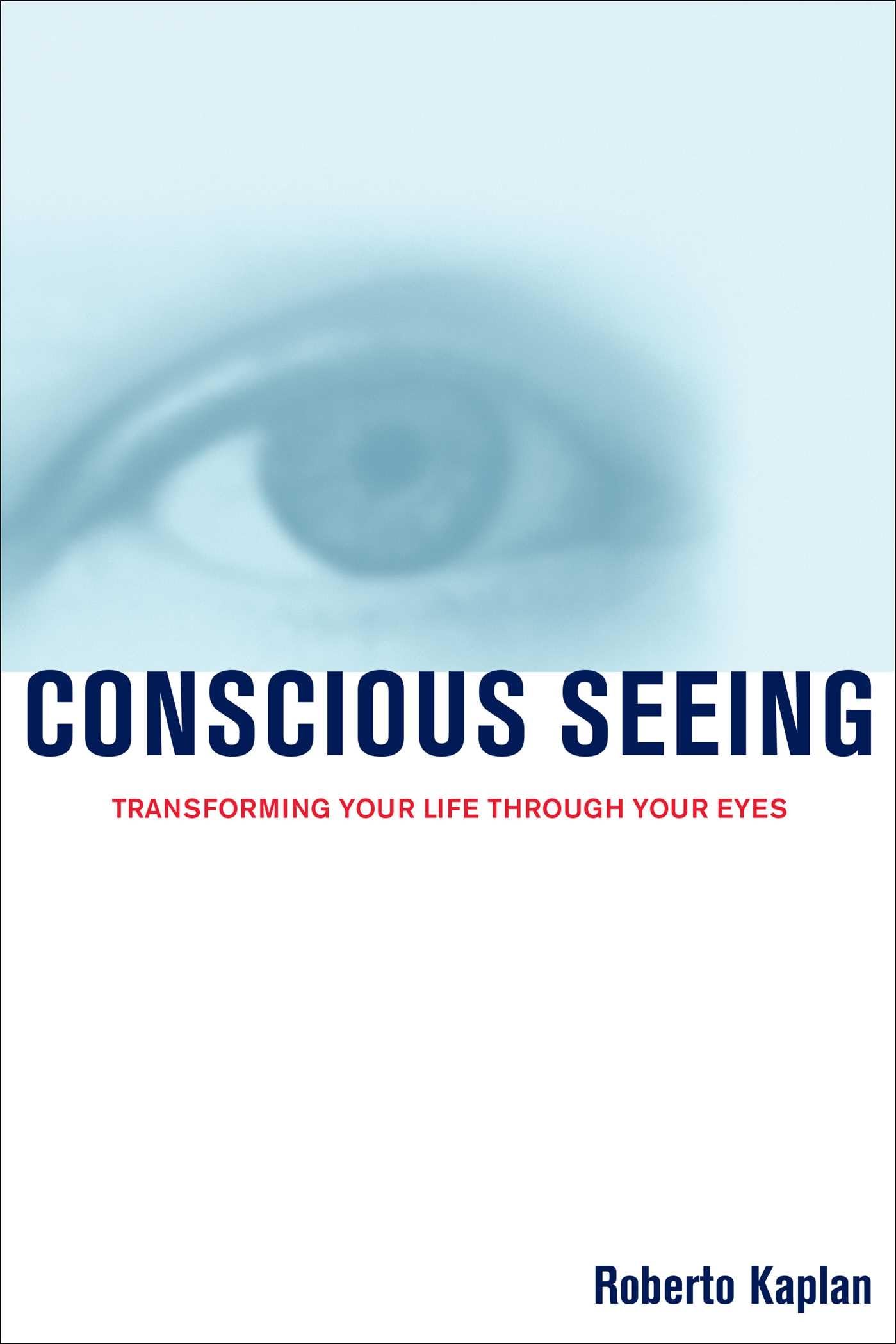 Conscious Seeing: Transforming Your Life Through Your Eyes (Original) book cover