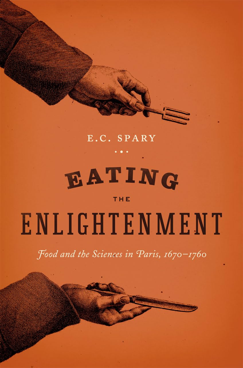 Eating the Enlightenment: Food and the Sciences in Paris, 1670-1760 book cover