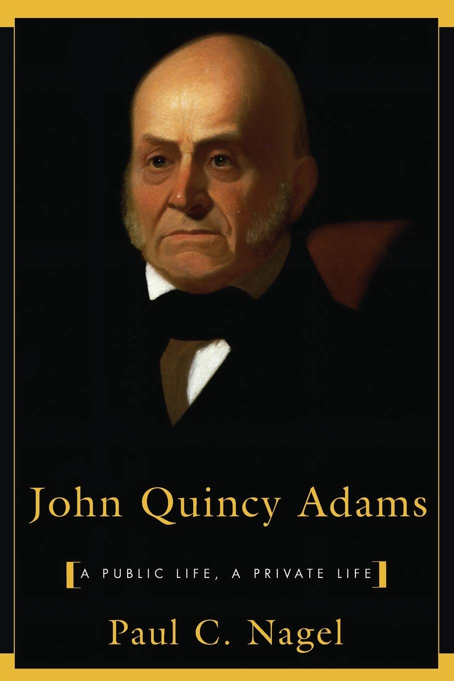 John Quincy Adams: A Public Life, a Private Life