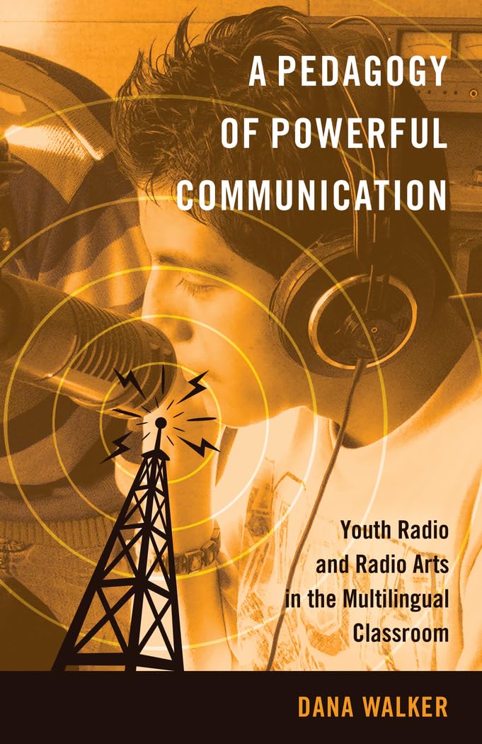 Pedagogy of Powerful Communication: Youth Radio and Radio Arts in the Multilingual Classroom book cover