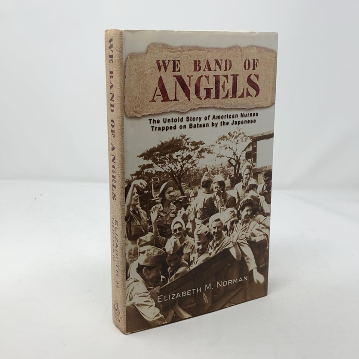 We Band of Angels: The Untold Story of American Nurses Trapped on Bataan by the Japanese