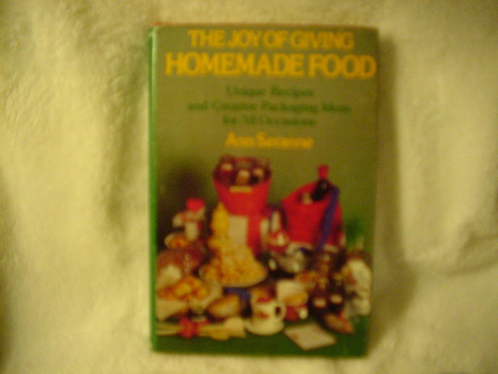 The joy of giving homemade food: Unique homemade recipes and creative packaging ideas for all occasions book cover
