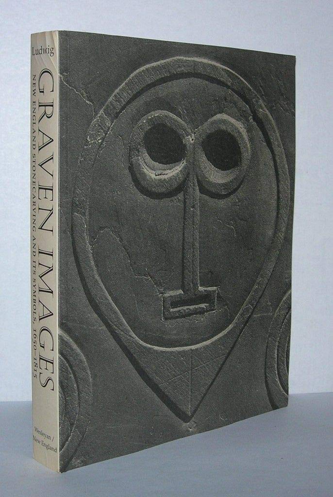 Graven Images: New England Stonecarving and Its Symbols, 1650-1815 (New Preface in the 1999 Edition.)