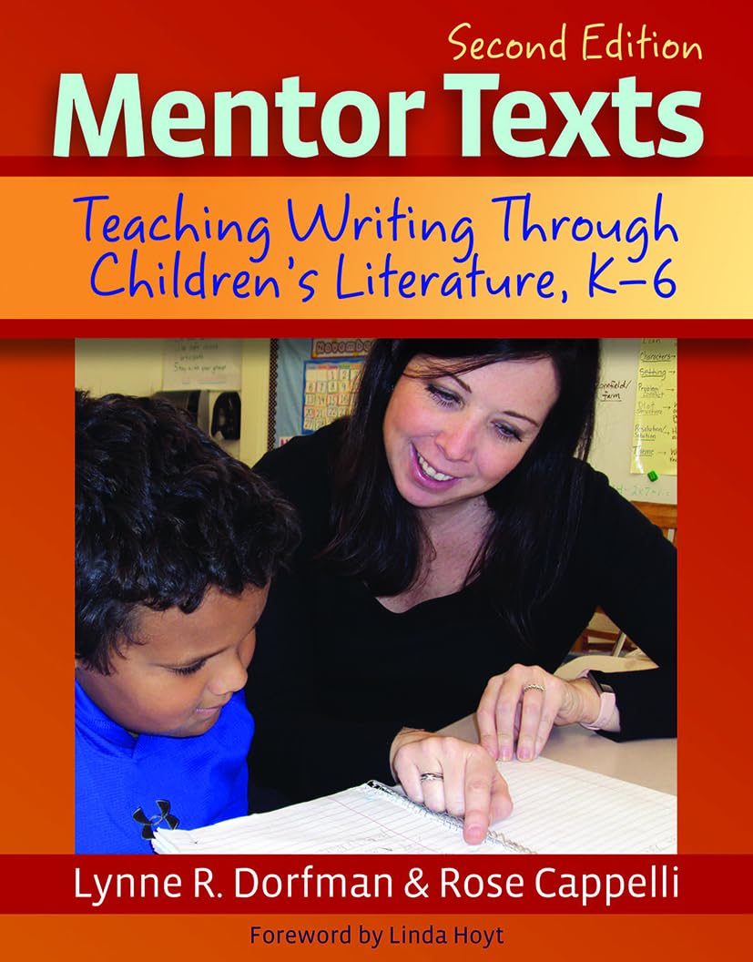 Mentor Texts: Teaching Writing Through Children's Literature, K-6