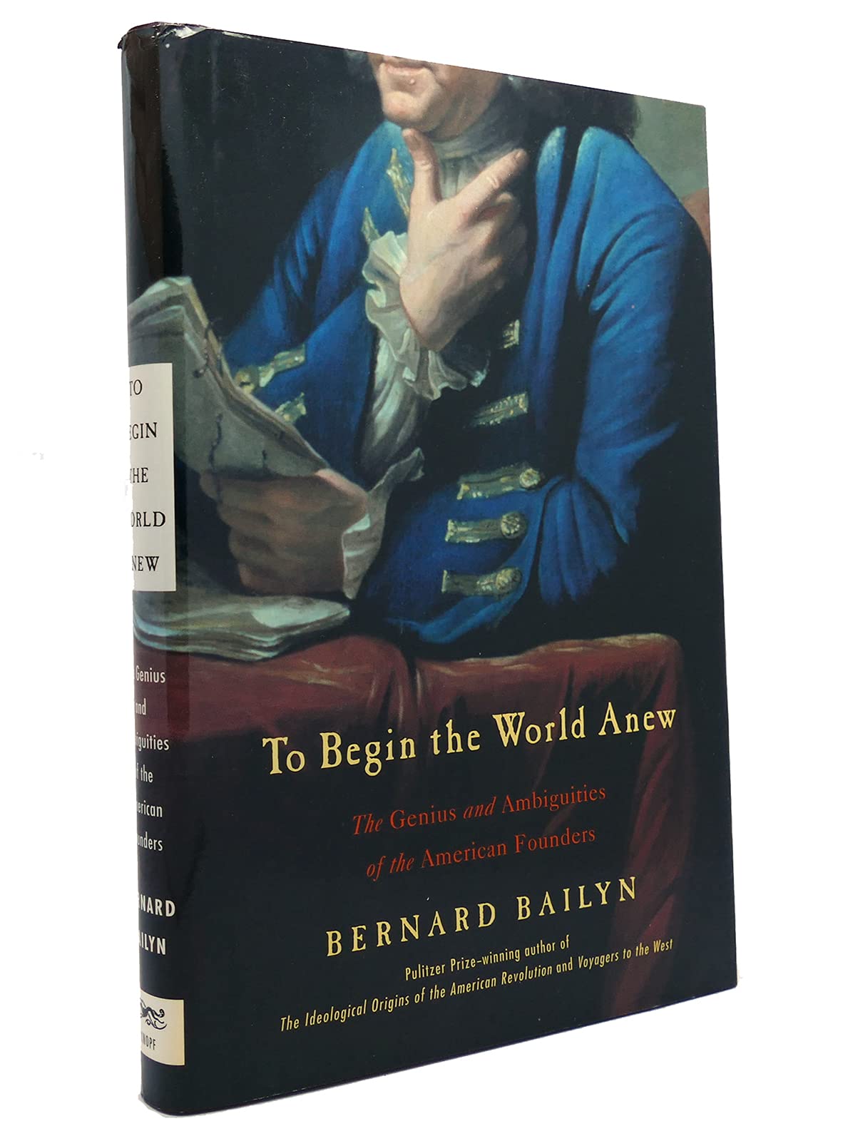 To Begin the World Anew: The Genius and Ambiguities of the American Founders book cover