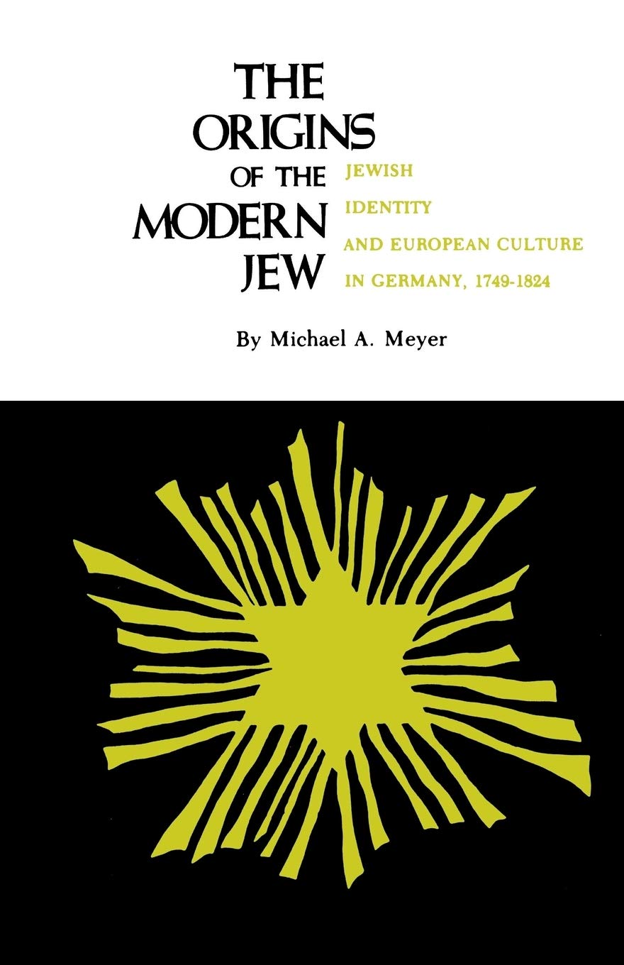 Origins of the Modern Jew: Jewish Identity and European Culture in Germany, 1749-1824 book cover
