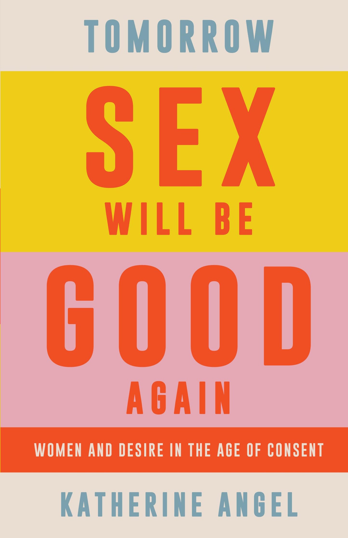Tomorrow Sex Will Be Good Again: Women and Desire in the Age of Consent book cover
