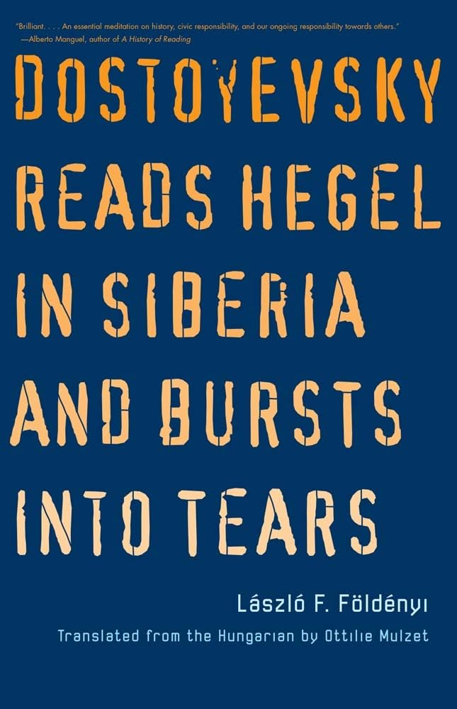 Dostoyevsky Reads Hegel in Siberia and Bursts Into Tears book cover