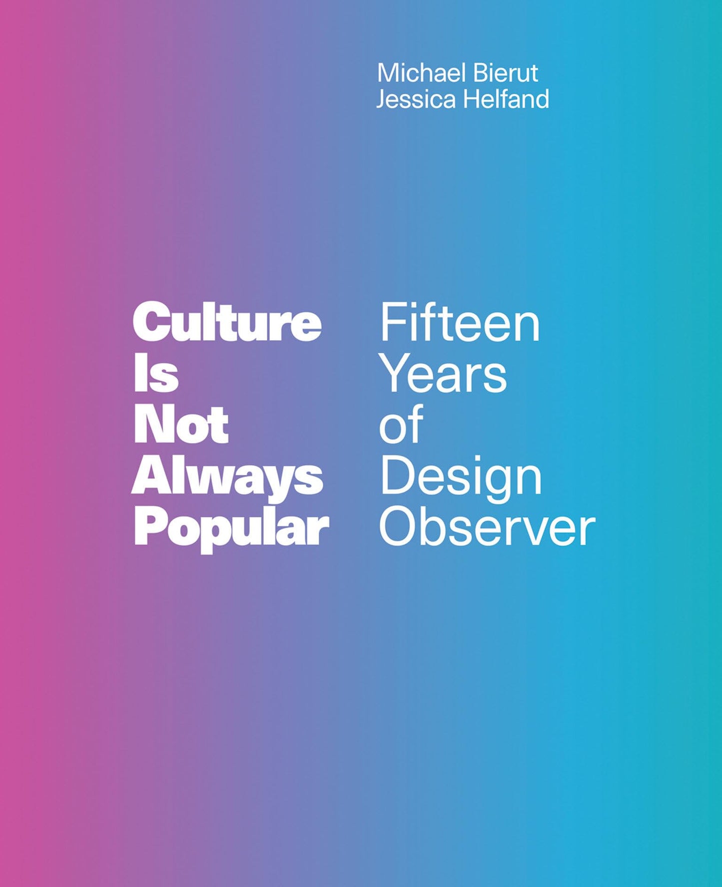 Culture Is Not Always Popular: Fifteen Years of Design Observer book cover