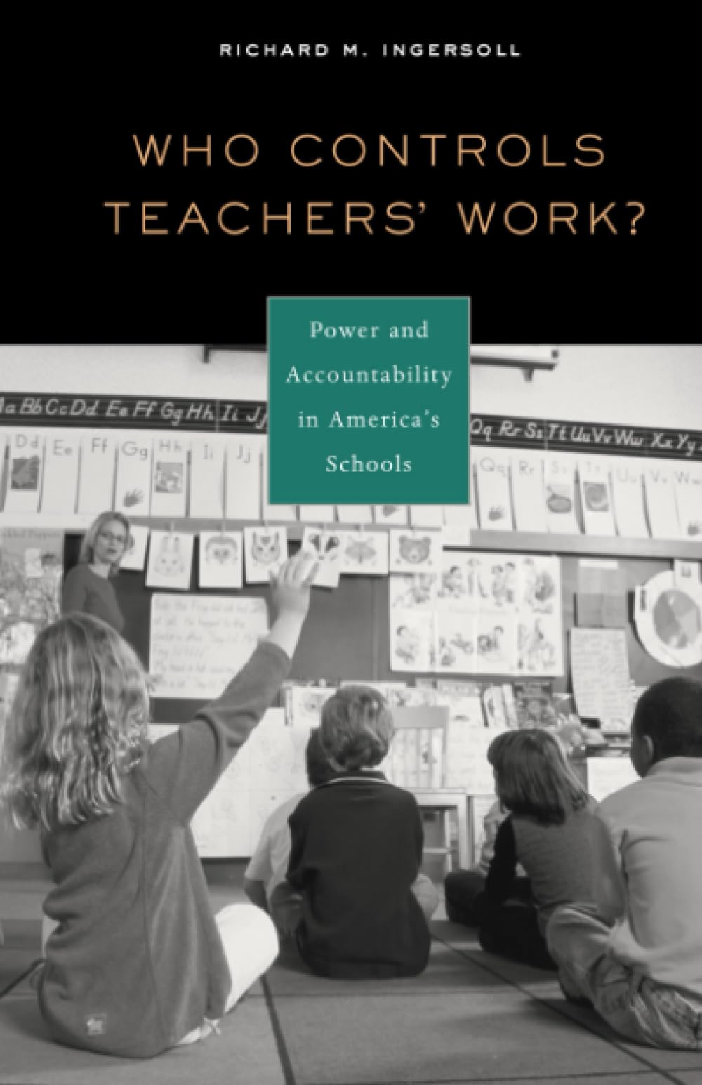 Who Controls Teachers' Work?: Power and Accountability in America's Schools book cover