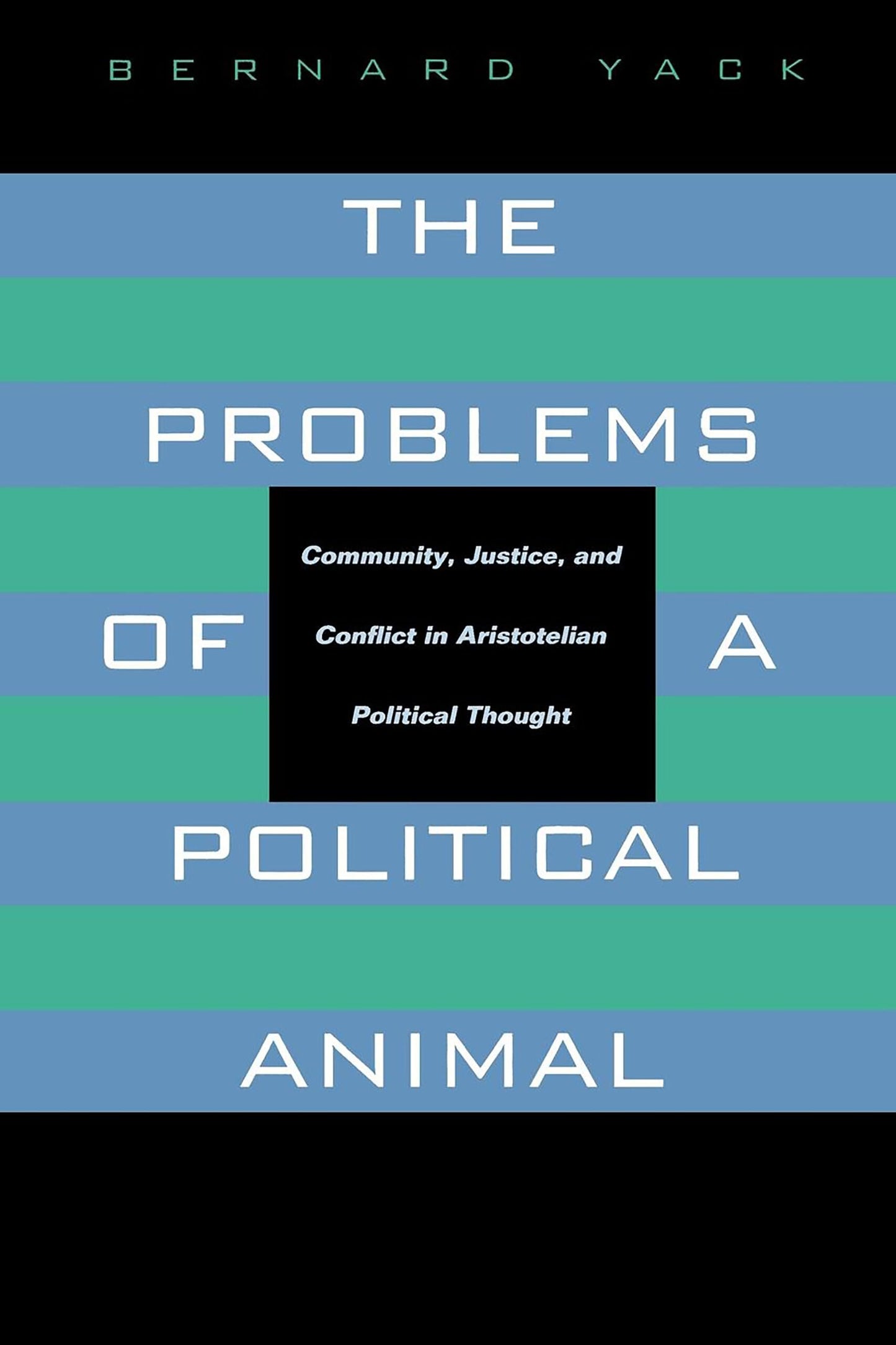 Problems of a Political Animal: Community, Justice, & Conflict in Aristotelian Political Thought book cover