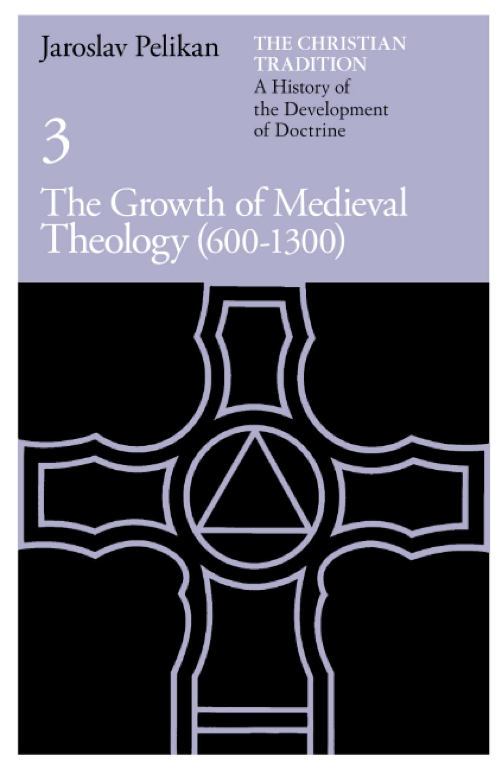 Christian Tradition: A History of the Development of Doctrine, Volume 3: The Growth of Medieval Theology (600-1300) Volume 3 book cover