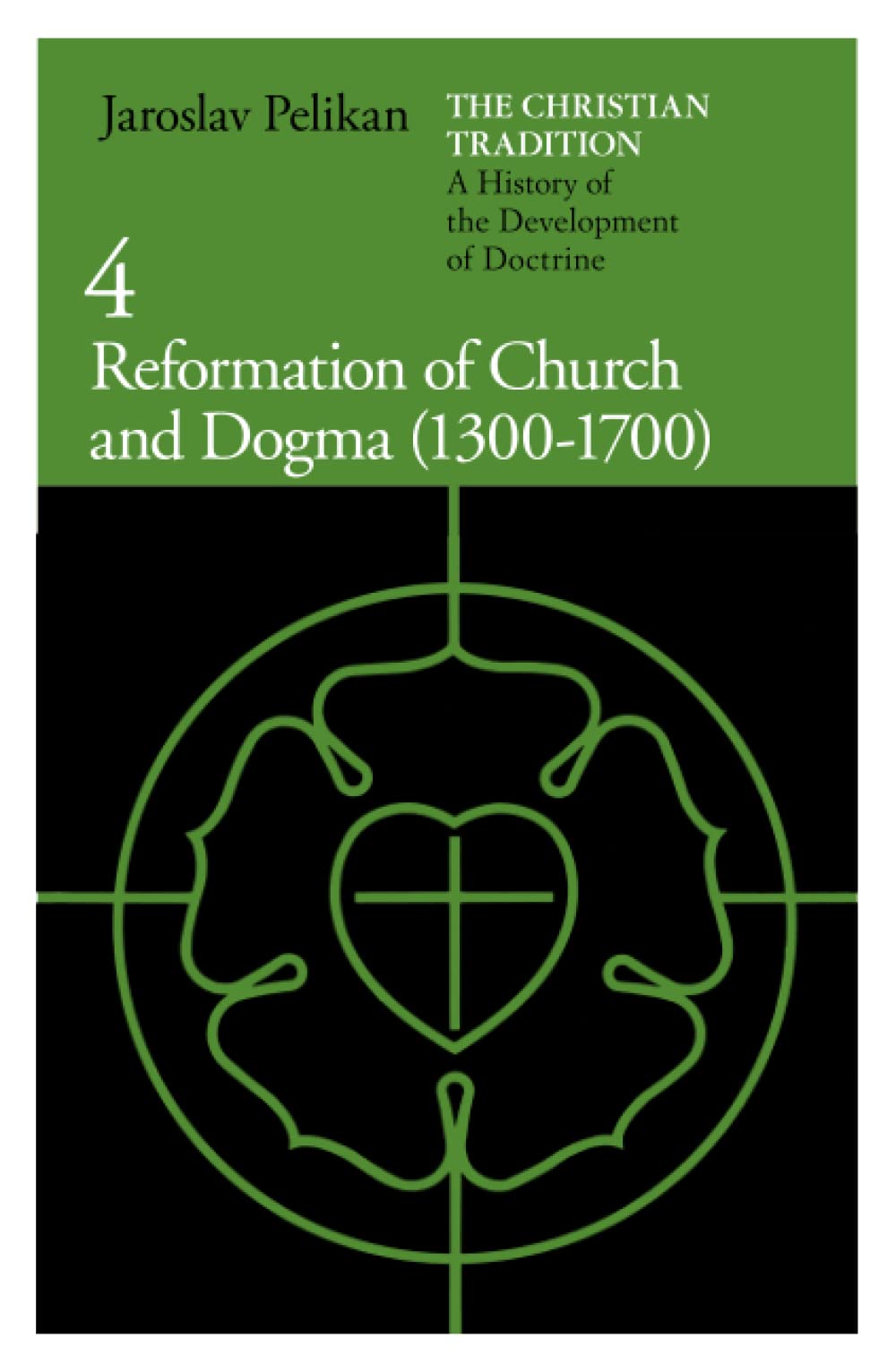 Christian Tradition: A History of the Development of Doctrine, Volume 4: Reformation of Church and Dogma (1300-1700) (Revised)