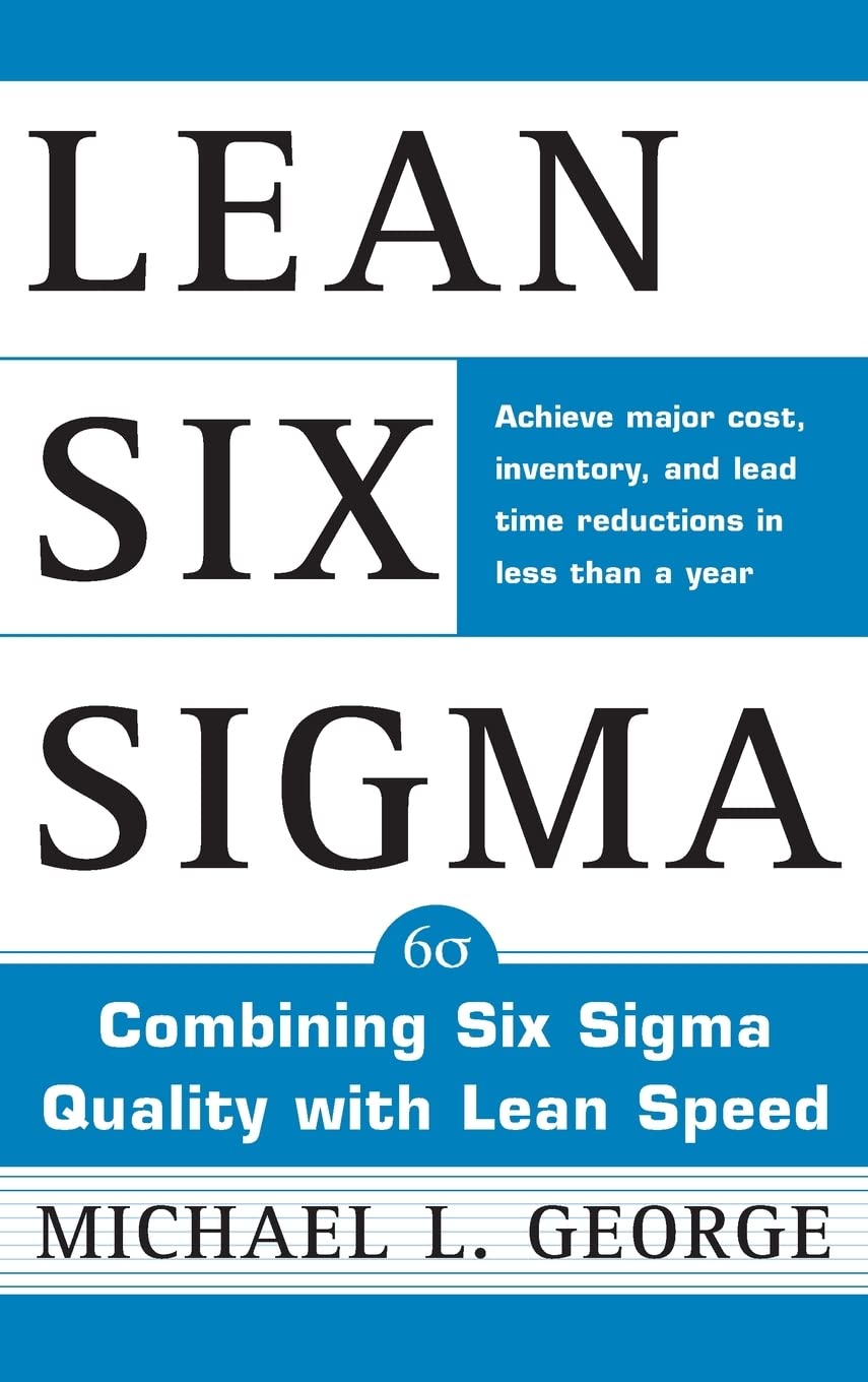 Lean Six SIGMA: Combining Six SIGMA Quality with Lean Production Speed