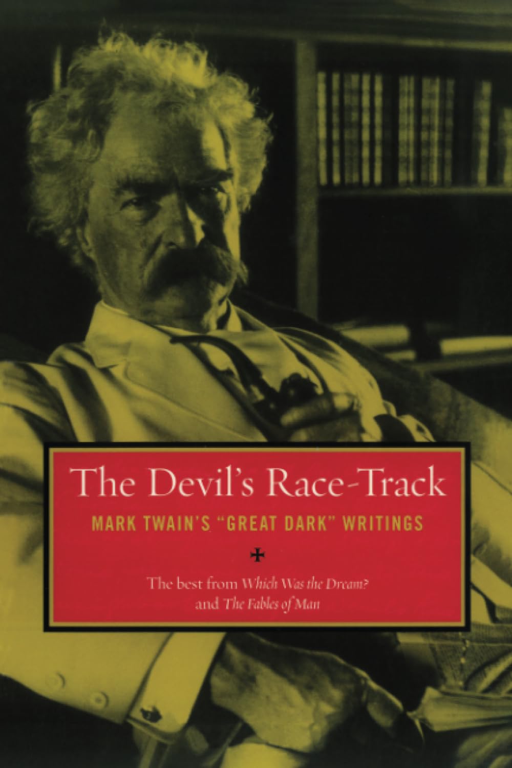 Devil's Race-Track: Mark Twain's Great Dark Writings, the Best from Which Was the Dream? and Fables of Man book cover