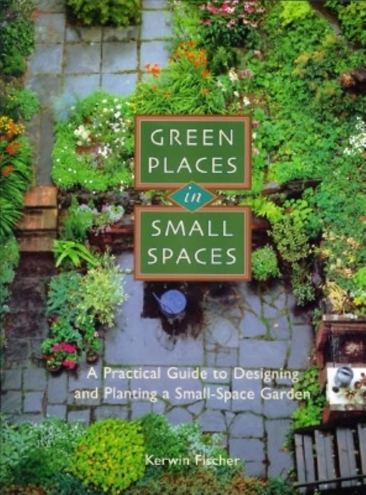 Green Places in Small Spaces: A Practical Guide to Designing and Planning a Small-Space Garden book cover