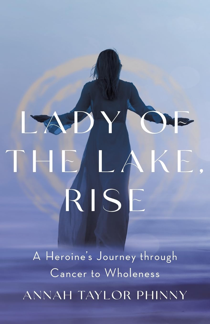 Lady of the Lake, Rise: A Heroine's Journey through Cancer to Wholeness book cover