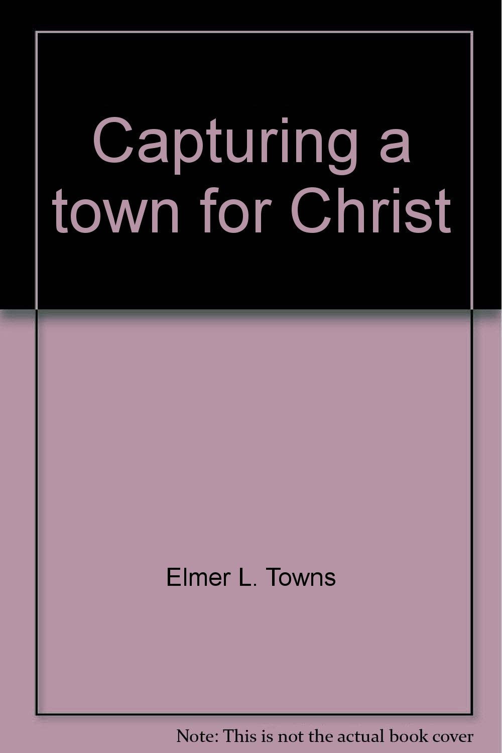 Capturing a Town for Christ book cover