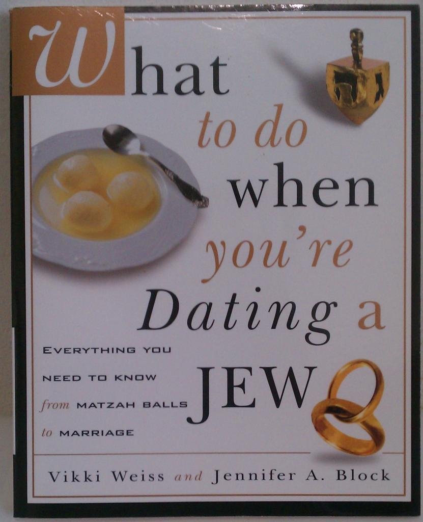 What to Do When You're Dating a Jew: Everything You Need to Know from Matzoh Balls to Marriage book cover