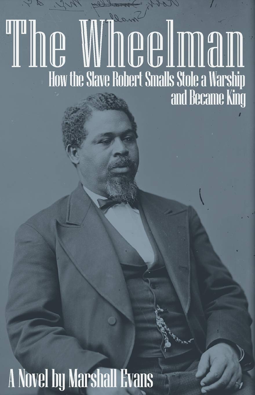 Wheelman: How the Slave Robert Smalls Stole a Warship and Became King book cover