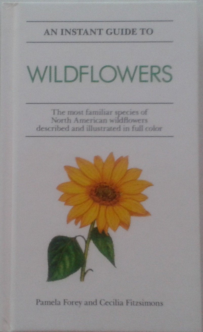 Instant Guide to Wildflowers: The Most Familiar Species of North America Wildflowers Described and Illustrated in Full Color