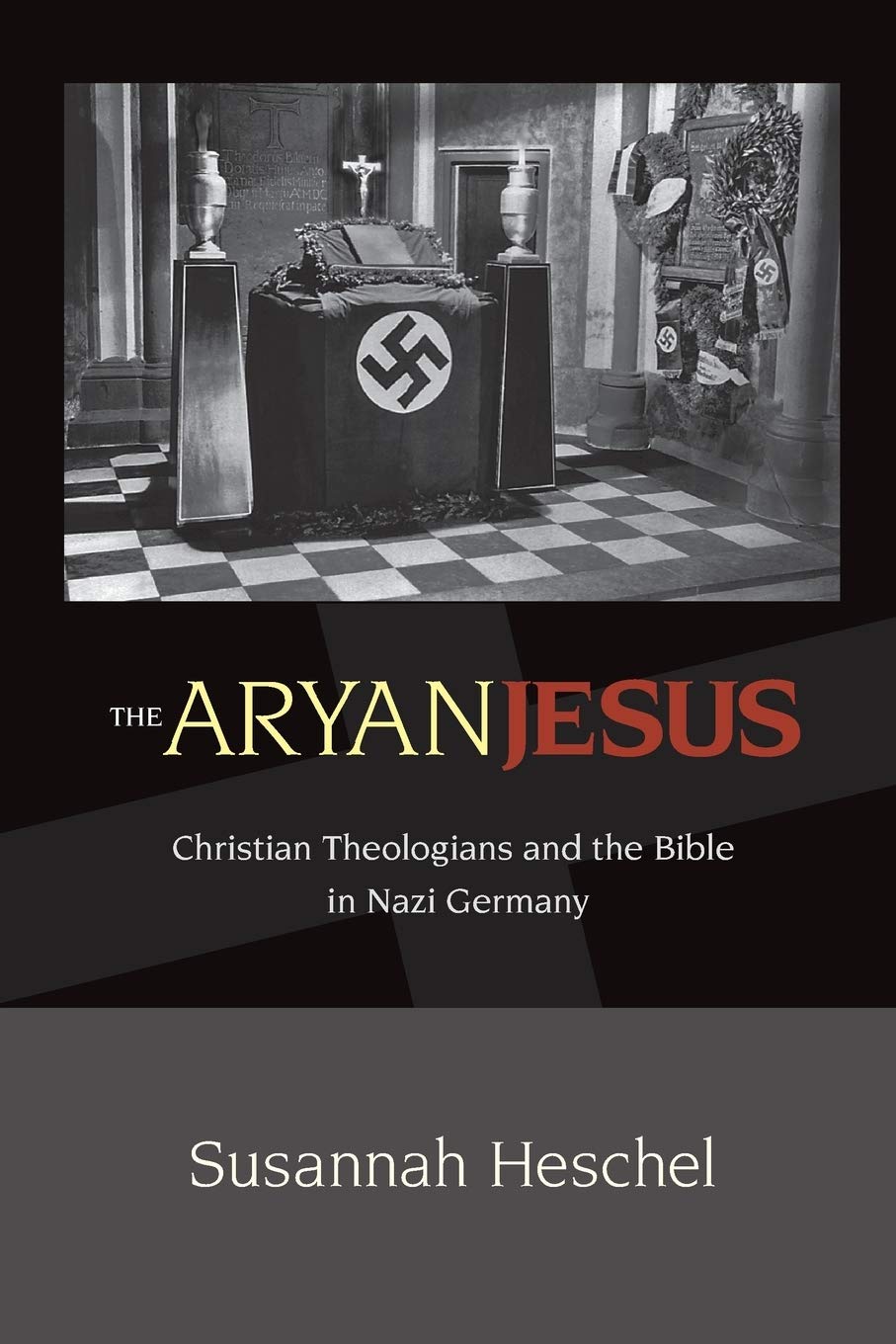 Aryan Jesus: Christian Theologians and the Bible in Nazi Germany book cover