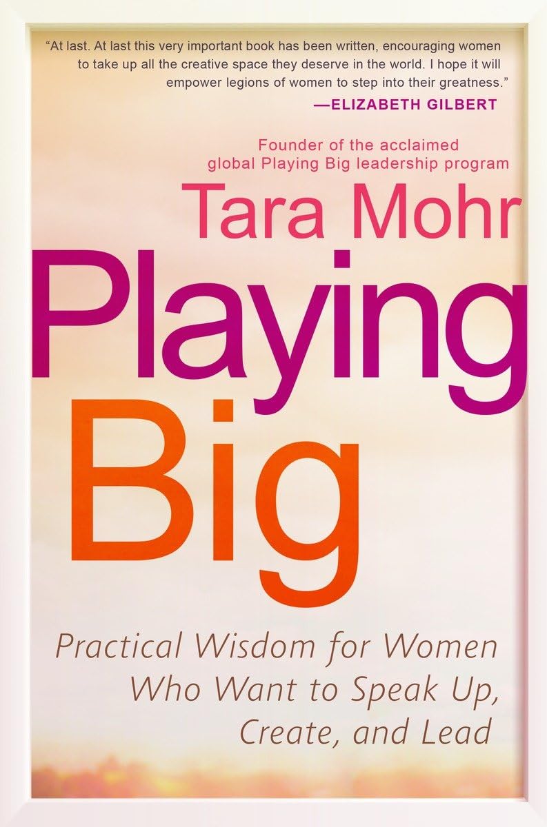 Playing Big: Practical Wisdom for Women Who Want to Speak Up, Create, and Lead book cover